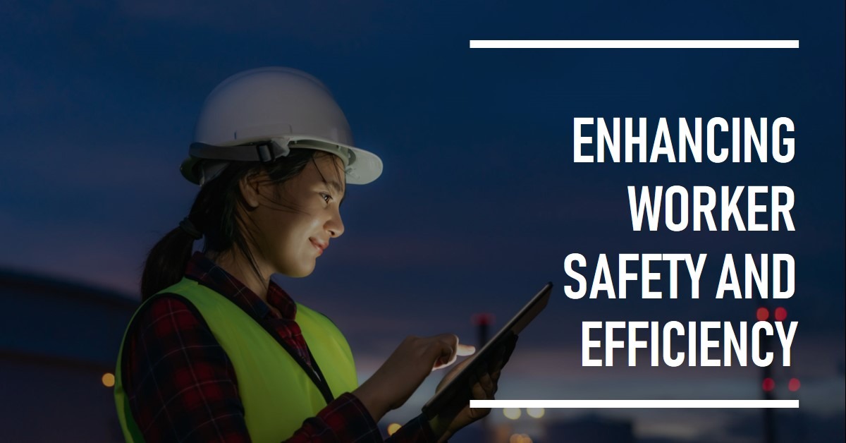 Enhancing Worker Safety and Efficiency Enhancing Worker Safety and Efficiency